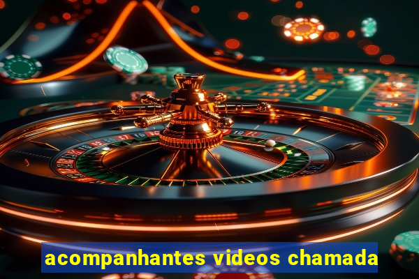 acompanhantes videos chamada